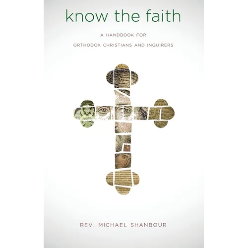 Know the Faith: A Handbook for Orthodox Christians and Inquirers