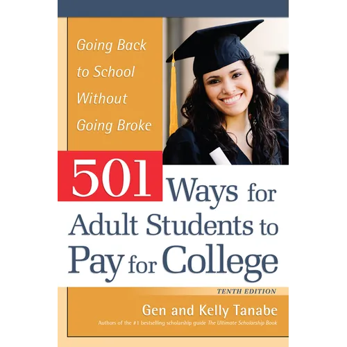 501 Ways for Adult Students to Pay for College: Going Back to School Without Going Broke