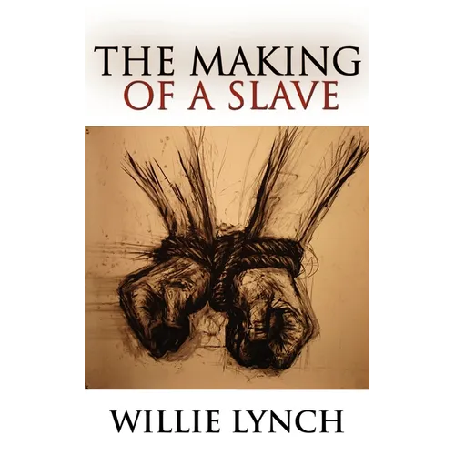 The Willie Lynch Letter and the Making of a Slave
