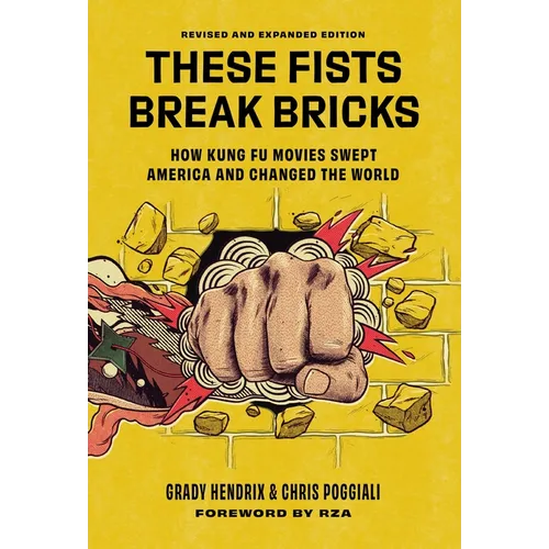 These Fists Break Bricks (Revised and Expanded Edition): How Kung Fu Movies Swept America and Changed the World