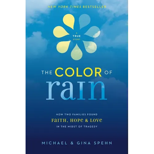 The Color of Rain: How Two Families Found Faith, Hope, and Love in the Midst of Tragedy