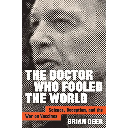 The Doctor Who Fooled the World: Science, Deception, and the War on Vaccines