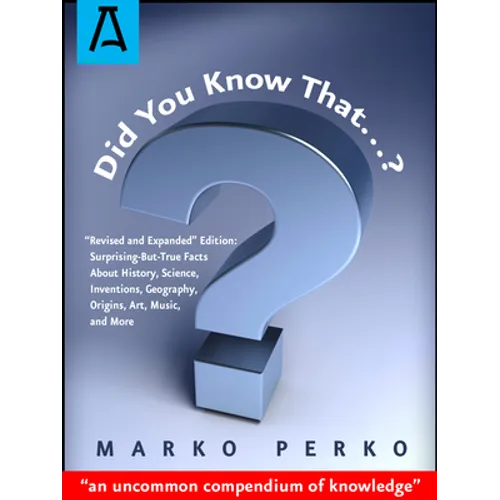Did You Know That...?: Revised and Expanded Edition: Surprising-But-True Facts about History, Science, Inventions, Geography, Origins, Art, Music, and