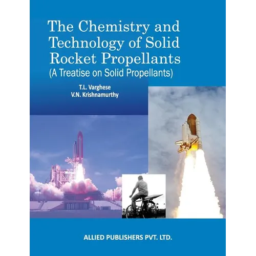 The Chemistry and Technology of Solid Rocket Propellants: (A Treatise on Solid Propellants)