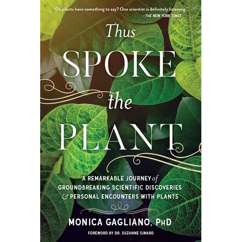 Thus Spoke the Plant: A Remarkable Journey of Groundbreaking Scientific Discoveries and Personal Encounters with Plants