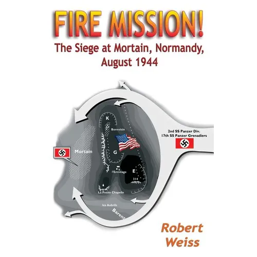 Fire Mission!: The Siege at Mortain, Normandy, August 1944