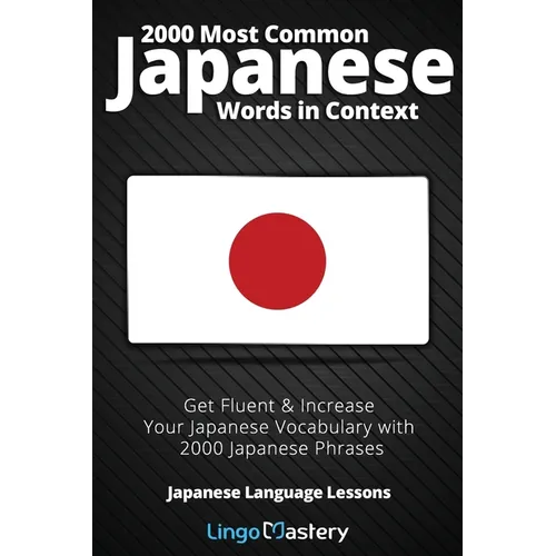 2000 Most Common Japanese Words in Context: Get Fluent & Increase Your Japanese Vocabulary with 2000 Japanese Phrases