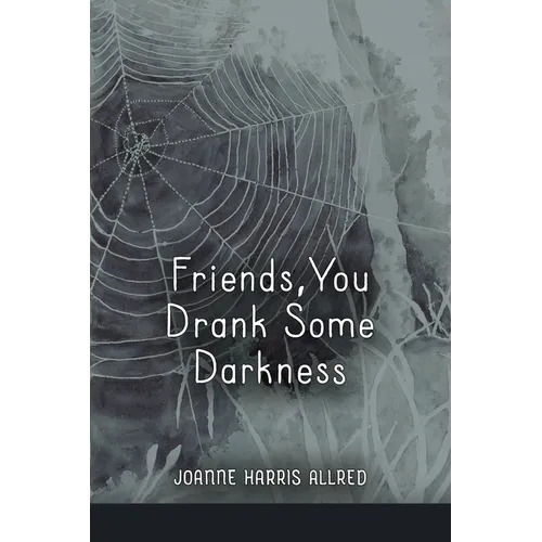 Friends, You Drank Some Darkness