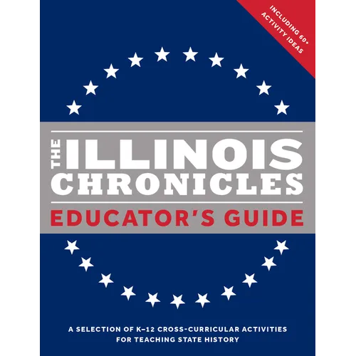 The Illinois Chronicles Educator's Guide: A Selection of K-12 Cross-Curricular Activities for Teaching State History.