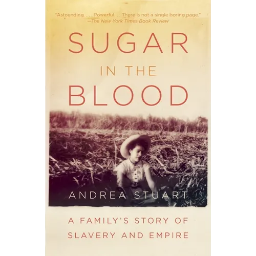 Sugar in the Blood: A Family's Story of Slavery and Empire