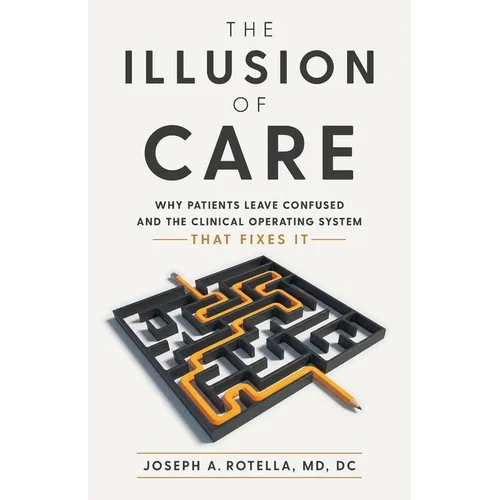 The Illusion of Care: Why Patients Leave Confused and the Clinical Operating System That Fixes It
