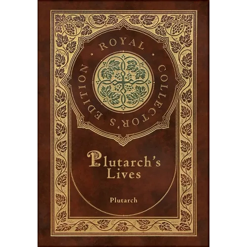 Plutarch's Lives, The Complete 48 Biographies (Royal Collector's Edition) (Case Laminate Hardcover with Jacket)