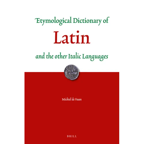Etymological Dictionary of Latin: And the Other Italic Languages