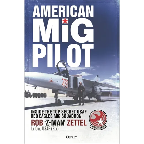 American MIG Pilot: Inside the Top Secret USAF "Red Eagles" MIG Squadron
