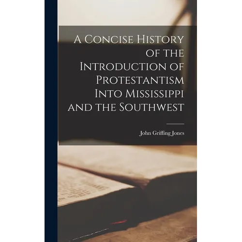 A Concise History of the Introduction of Protestantism Into Mississippi and the Southwest
