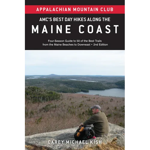 Amc's Best Day Hikes Along the Maine Coast: Four-Season Guide to 50 of the Best Trails from the Maine Beaches to Downeast