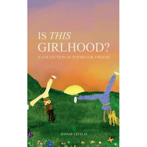 Is This Girlhood?: A Collection of Poems For Tweens