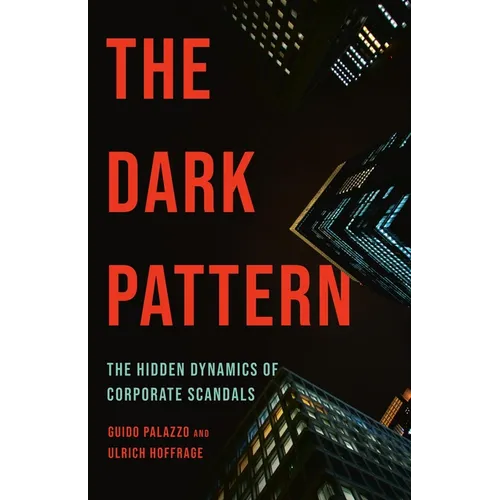 The Dark Pattern: The Hidden Dynamics of Corporate Scandals