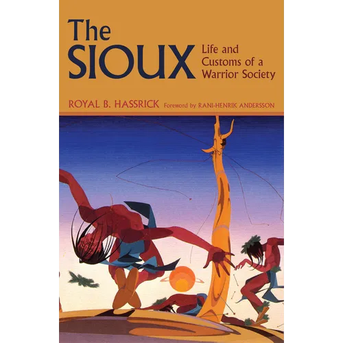 The Sioux: Life and Customs of a Warrior Society
