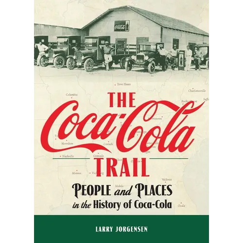 The Coca-Cola Trail: People and Places in the History of Coca-Cola