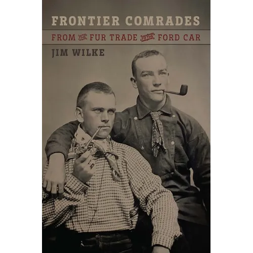 Frontier Comrades: From the Fur Trade to the Ford Car