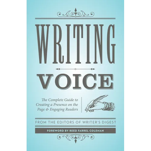 Writing Voice: The Complete Guide to Creating a Presence on the Page and Engaging Readers