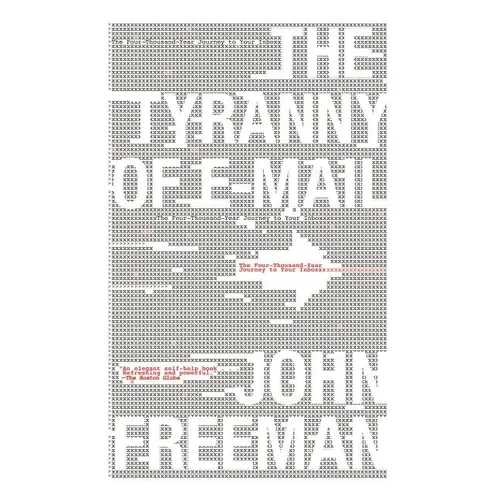 Tyranny of E-mail: The Four-Thousand-Year Journey to Your Inbox