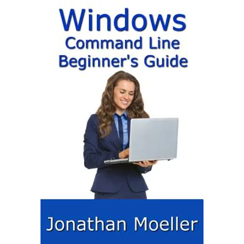 The Windows Command Line Beginner's Guide - Second Edition