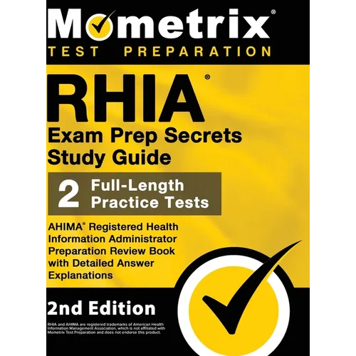 RHIA Exam Prep Secrets Study Guide - AHIMA Registered Health Information Administrator Preparation Review Book, Full-Length Practice Test, Detailed An