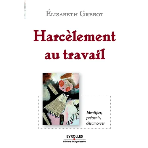 Harcèlement au travail: Identier, prévenir, désamorcer
