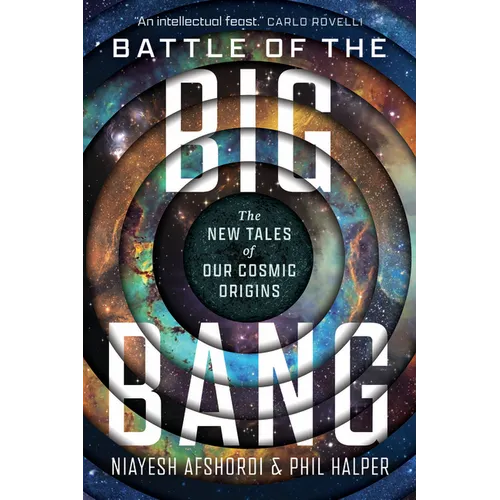Battle of the Big Bang: The New Tales of Our Cosmic Origins