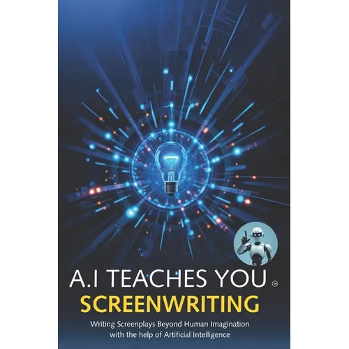 A.I Teaches You Screenwriting: Writing Screenplays Beyond Human Imagination with the help of Artificial Intelligence