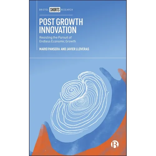 Post Growth Innovation: Resisting the Pursuit of Endless Economic Growth
