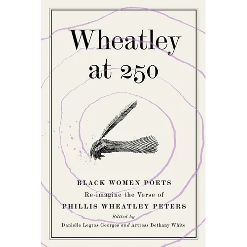 Wheatley at 250: Black Women Poets Re-imagine the Verse of Phillis Wheatley Peters