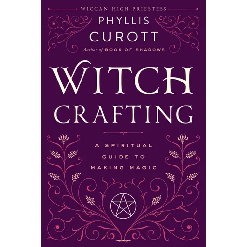 Witch Crafting: A Spiritual Guide to Making Magic
