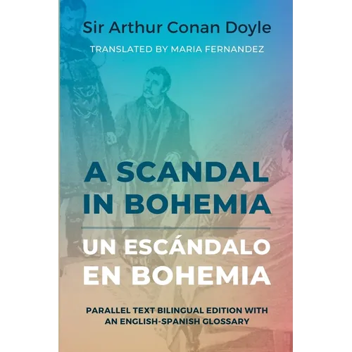 A Scandal in Bohemia - Un escándalo en Bohemia: Parallel Text Bilingual Edition with an English-Spanish Glossary