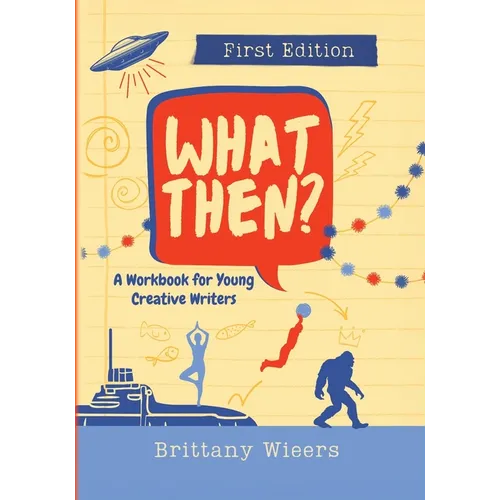 What Then?: A Workbook for Young Creative Writers