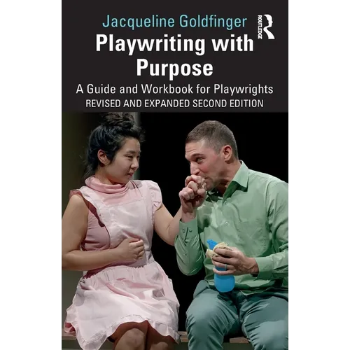 Playwriting with Purpose: A Guide and Workbook for Playwrights