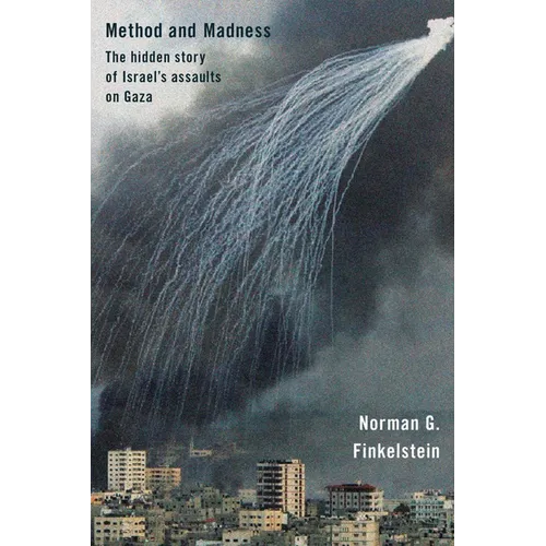 Method and Madness: The Hidden Story of Israel's Assaults on Gaza
