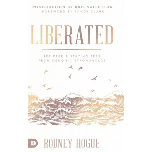 Liberated: Set Free and Staying Free from Demonic Strongholds