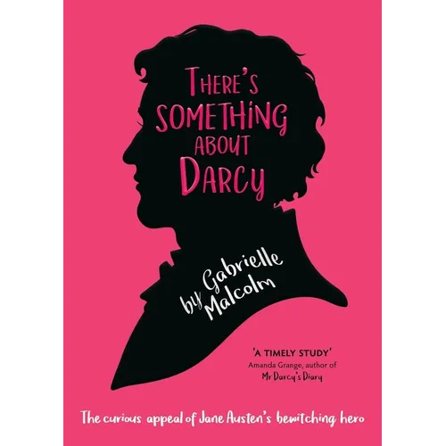 There's Something About Darcy: The curious appeal of Jane Austen's bewitching hero