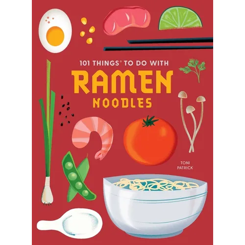 101 Things to Do with Ramen Noodles, New Edition