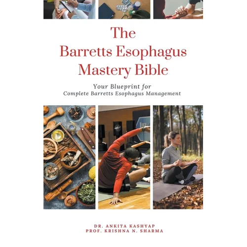 The Barretts Esophagus Mastery Bible: Your Blueprint for Complete Barretts Esophagus Management