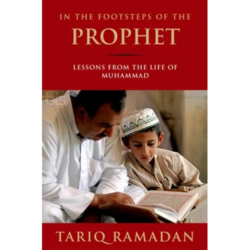 In the Footsteps of the Prophet: Lessons from the Life of Muhammad