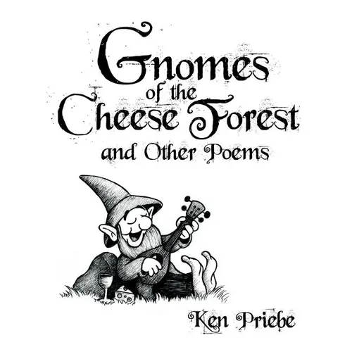 Gnomes of the Cheese Forest and Other Poems