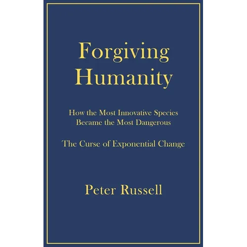 Forgiving Humanity: How the Most Innovative Species Became the Most Dangerous - Paperback