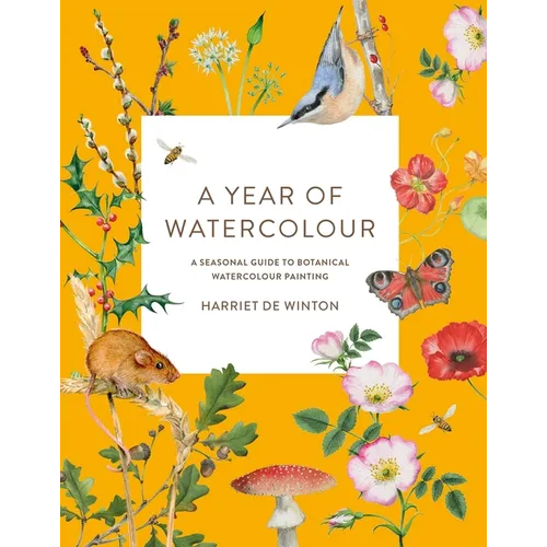 A Year of Watercolour: A Seasonal Guide to Botanical Watercolour Painting