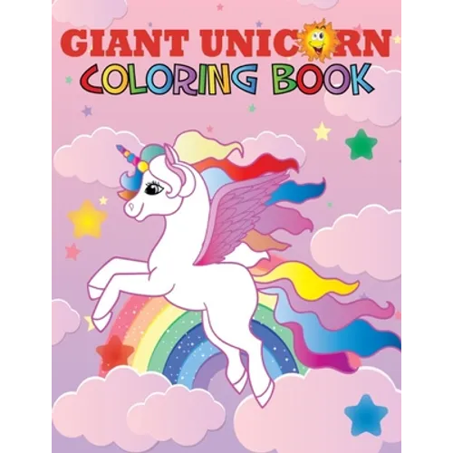 Giant Unicorn Coloring Book: The big unicorn coloring book for Girls, Toddlers & Kids Ages 1, 2, 3, 4, 5, 6, 7, 8 !