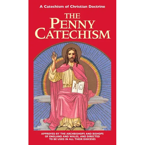 The Penny Catechism: A Catechism of Christian Doctrine