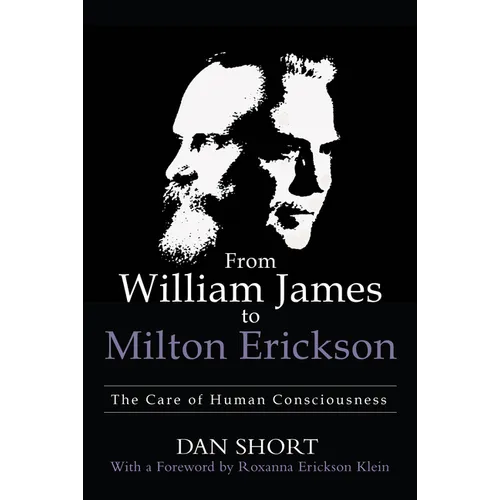 From William James to Milton Erickson: The Care of Human Consciousness
